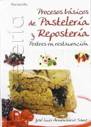 PROCESOS BASICOS DE PASTELERIA Y REPOSTERIA.POSTRES EN RESTA | 9788497326803 | ARMENDARIZ SANZ,JOSE LUIS | Llibreria Geli - Llibreria Online de Girona - Comprar llibres en català i castellà