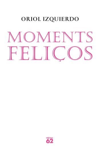 MOMENTS FELIÇOS | 9788429761559 | IZQUIERDO,ORIOL | Llibreria Geli - Llibreria Online de Girona - Comprar llibres en català i castellà