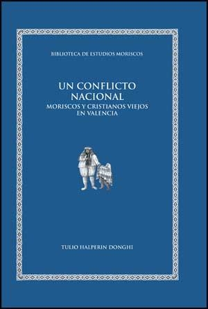 UN CONFLICTO NACIONAL.MORISCOS Y CRISTIANOS VIEJOS EN VALENC | 9788437071053 | HALPERIN DONGHI,TULIO | Llibreria Geli - Llibreria Online de Girona - Comprar llibres en català i castellà