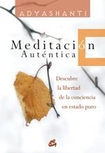 MEDITACION AUTENTICA.DESCUBRE LA LIBERTAD DE LA CONCIENCIA | 9788484451976 | ADYASHANTI | Libreria Geli - Librería Online de Girona - Comprar libros en catalán y castellano