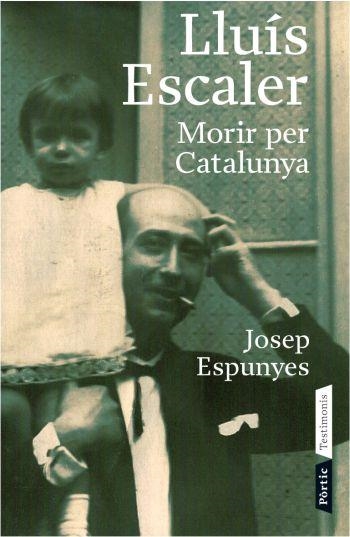 LLUIS ESCALER.MORIR PER CATALUNYA | 9788498090543 | ESPUNYES,JOSEP | Llibreria Geli - Llibreria Online de Girona - Comprar llibres en català i castellà