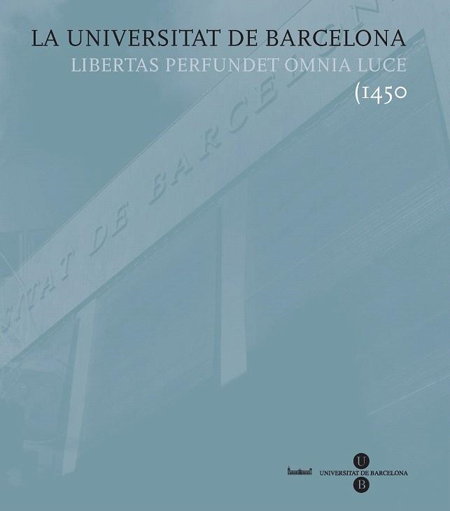 LA UNIVERSITAT DE BARCELONA.LIBERTAS PERFUNDET OMBNIA LUCE | 9788447532759 | FULLOLA PERICOT, JOSEP M./GRACIA ALONSO, FRANCESC/CASASSAS I YMBERT, JORDI | Llibreria Geli - Llibreria Online de Girona - Comprar llibres en català i castellà