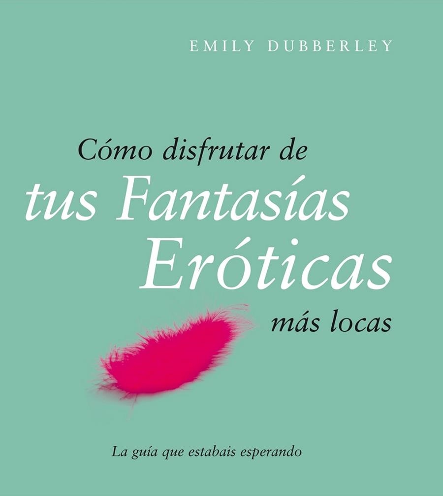 COMO DISFRUTAR DE TUS FANTASIAS EROTICAS MAS LOCAS | 9788408079514 | DUBBERLEY,EMILY | Llibreria Geli - Llibreria Online de Girona - Comprar llibres en català i castellà