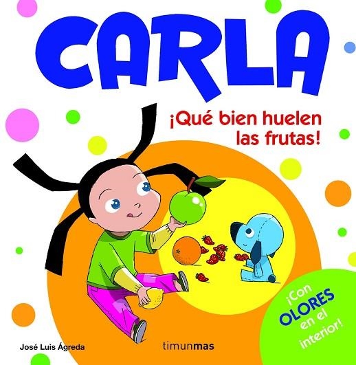 QUE BIEN HUELEN LAS FRUTAS!(CARLA/CON OLORES) | 9788408082323 | AGREDA,JOSE LUIS | Llibreria Geli - Llibreria Online de Girona - Comprar llibres en català i castellà