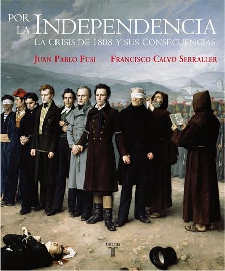 POR LA INDEPENDENCIA.LA CRISIS DE 1808 Y SUS CONSECUENCIAS | 9788430606948 | FUSI,JUAN PABLO/CALVO SERRALLER,FRANCISCO | Llibreria Geli - Llibreria Online de Girona - Comprar llibres en català i castellà