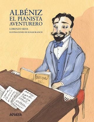 ALBENIZ,EL PIANISTA AVENTURERO | 9788466778459 | SILVA,LORENZO | Llibreria Geli - Llibreria Online de Girona - Comprar llibres en català i castellà