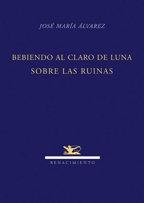 BEBIENDO AL CLARO DE LUNA SOBRE LAS RUINAS | 9788484724247 | ALVAREZ,JOSE MARIA | Llibreria Geli - Llibreria Online de Girona - Comprar llibres en català i castellà