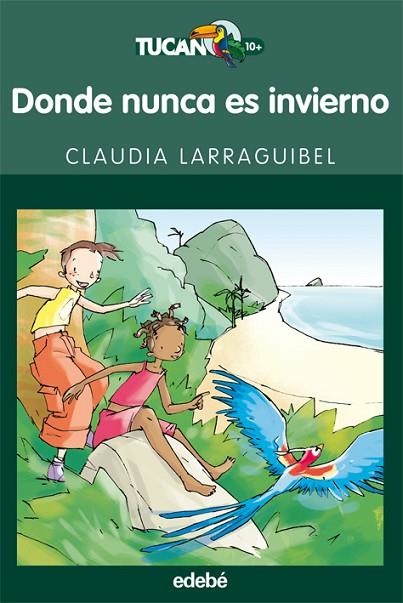 DONDE NUNCA ES INVIERNO (TUCAN VERDE-10 AÑOS) | 9788423688685 | LARRAGUIBEL,CLAUDIA | Llibreria Geli - Llibreria Online de Girona - Comprar llibres en català i castellà