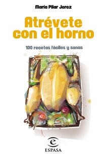 ATREVETE CON EL HORNO.100 RECETAS FACILES Y SANAS | 9788467030235 | JEREZ,MARIA PILAR | Llibreria Geli - Llibreria Online de Girona - Comprar llibres en català i castellà