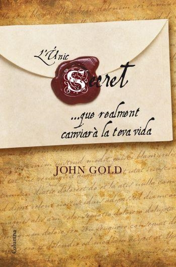 L'UNIC SECRET QUE REALMENT CANVIARA LA TEVA VIDA | 9788466410281 | GOLD,JOHN | Libreria Geli - Librería Online de Girona - Comprar libros en catalán y castellano