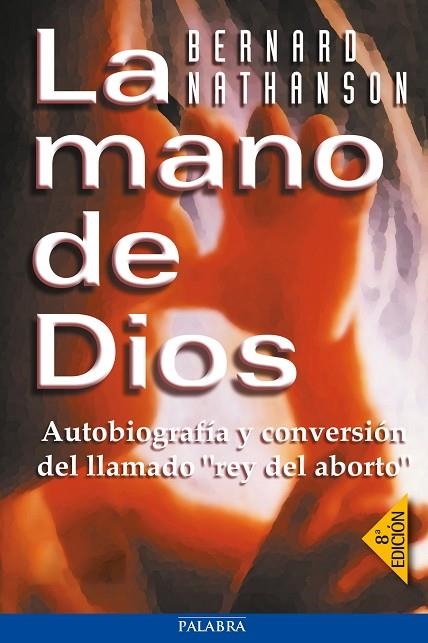 LA MANO DE DIOS.AUTOBIOGRAFIA Y CONVERSION DEL REY DEL ABORT | 9788482397870 | NATHANSON,BERNARD | Llibreria Geli - Llibreria Online de Girona - Comprar llibres en català i castellà