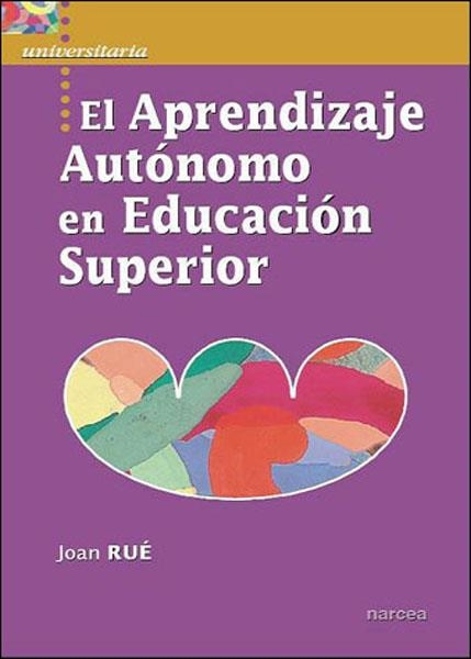 EL APRENDIZAJE AUTÓNOMO EN EDUCACIÓN SUPERIOR | 9788427716322 | RUÉ,JOAN | Llibreria Geli - Llibreria Online de Girona - Comprar llibres en català i castellà