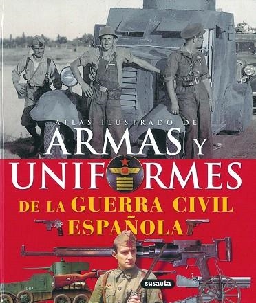 ATLAS ILUSTRADO DE ARMAS Y UNIFORMES  GUERRA CIVIL ESPAÑOLA | 9788430570362 | SUSAETA, EQUIPO | Llibreria Geli - Llibreria Online de Girona - Comprar llibres en català i castellà