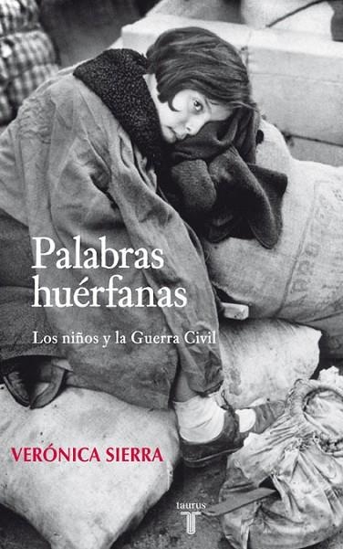 PALABRAS HUERFANAS.LOS NIÑOS Y LA GUERRA CIVIL | 9788430606764 | SIERRA,VERONICA | Llibreria Geli - Llibreria Online de Girona - Comprar llibres en català i castellà