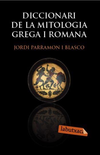 DICCIONARI DE LA MITOLOGIA GREGA I ROMANA | 9788492549566 | PARRAMON I BLASCO,JORDI | Libreria Geli - Librería Online de Girona - Comprar libros en catalán y castellano