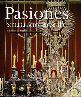 PASIONES. LA SEMANA SANTA EN SEVILLA | 9788498771732 | ZAMORA MOYA,JOSÉ ANTONIO | Llibreria Geli - Llibreria Online de Girona - Comprar llibres en català i castellà