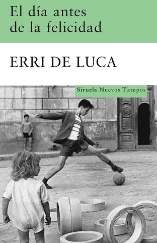 EL DIA ANTES DE LA FELICIDAD | 9788498412949 | DE LUCA,ERRI | Libreria Geli - Librería Online de Girona - Comprar libros en catalán y castellano