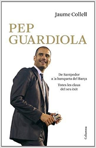 PEP GUARDIOLA.DE SANTPEDOR A LA BANQUETA DEL BARÇA | 9788466410625 | COLLELL,JAUME | Llibreria Geli - Llibreria Online de Girona - Comprar llibres en català i castellà