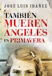 TAMBIEN MUEREN ANGELES EN PRIMAVERA | 9788467030587 | IBAÑEZ,JOSE LUIS | Llibreria Geli - Llibreria Online de Girona - Comprar llibres en català i castellà