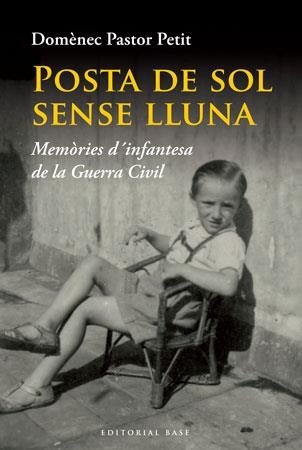 POSTA DE SOL SENSE LLUNA.MEMORIES D'INFANTESA DE LA GUERRA C | 9788492437221 | PASTOR PETIT,DOMENECH | Llibreria Geli - Llibreria Online de Girona - Comprar llibres en català i castellà