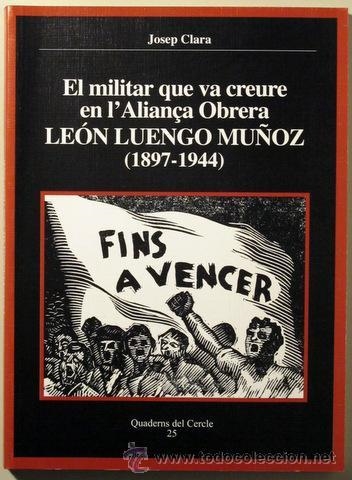 EL MILITAR QUE VA CREURE EN L'ALIANÇA OBRERA.LEON LUENGO MUÑOZ(1897-1944) | 9788493400446 | CLARA,JOSEP | Llibreria Geli - Llibreria Online de Girona - Comprar llibres en català i castellà