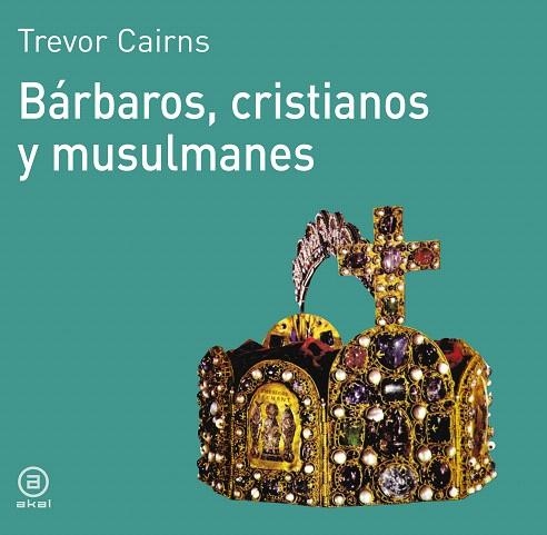 BARBAROS,CRISTIANOS Y MUSULMANES | 9788476005057 | CAIRNS,TREVOR | Llibreria Geli - Llibreria Online de Girona - Comprar llibres en català i castellà