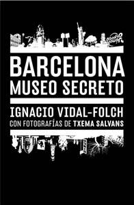 BARCELONA.MUSEO SECRETO | 9788496954755 | VIDAL FOLCH,IGNACIO | Llibreria Geli - Llibreria Online de Girona - Comprar llibres en català i castellà