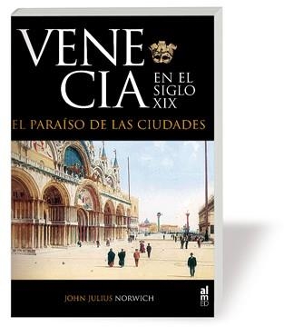 VENECIA EN EL SIGLO XIX.EL PARAISO DE LAS CIUDADES | 9788493668525 | NORWICH,JOHN JULIUS | Llibreria Geli - Llibreria Online de Girona - Comprar llibres en català i castellà