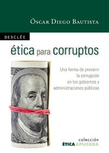 ETICA PARA CORRUPTOS | 9788433023155 | DIEGO BAUTISTA,OSCAR | Llibreria Geli - Llibreria Online de Girona - Comprar llibres en català i castellà