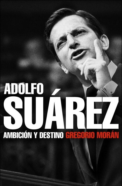 ADOLFO SUAREZ.AMBICION Y DESTINO | 9788483068342 | MORAN,GREGORIO | Llibreria Geli - Llibreria Online de Girona - Comprar llibres en català i castellà