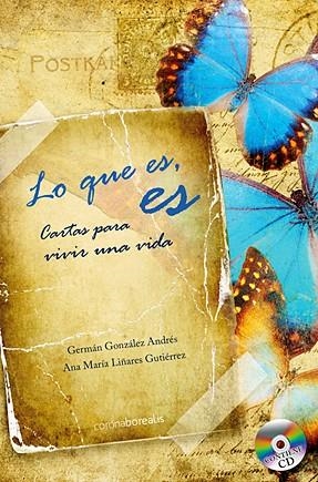 LO QUE ES,ES.CARTAS PARA VIVIR UNA VIDA | 9788492635177 | GONZALEZ,GERMAN/LIÑARES,ANA MARIA | Libreria Geli - Librería Online de Girona - Comprar libros en catalán y castellano