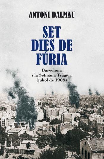 SET DIES DE FURIA.BARCELONA I LA SETMANA TRAGICA | 9788466410946 | DALMAU,ANTONI | Llibreria Geli - Llibreria Online de Girona - Comprar llibres en català i castellà