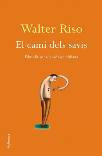 EL CAMI DELS SAVIS. FILOSOFIA PER A LA VIDA QUOTIDIANA | 9788466410915 | RISO,WALTER | Llibreria Geli - Llibreria Online de Girona - Comprar llibres en català i castellà