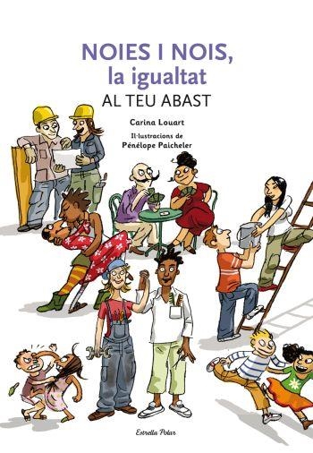 NOIES I NOIS,LA IGUALTAT AL TEU ABAST | 9788492671236 | CARINA LOUART/PÉNÉLOPE PAICHELER | Llibreria Geli - Llibreria Online de Girona - Comprar llibres en català i castellà