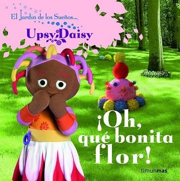 OH,QUE BONITA FLOR! | 9788408086413 | UPSY DAISY | Llibreria Geli - Llibreria Online de Girona - Comprar llibres en català i castellà