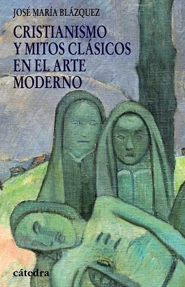 CRISTIANISMO Y MITOS CLASICOS EN EL ARTE MODERNO | 9788437625867 | BLAZQUEZ,JOSE MARIA | Llibreria Geli - Llibreria Online de Girona - Comprar llibres en català i castellà