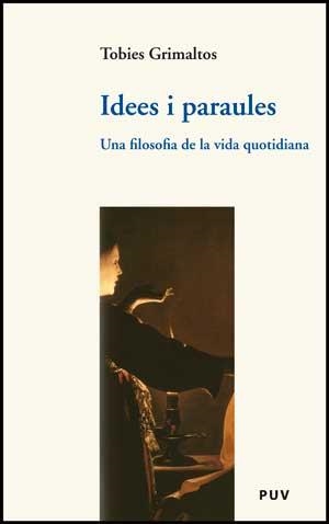 IDEES I PARAULES.UNA FILOSOFIA DE LA VIDA QUOTIDIANA | 9788437072562 | GRIMALTOS,TOBIES | Llibreria Geli - Llibreria Online de Girona - Comprar llibres en català i castellà