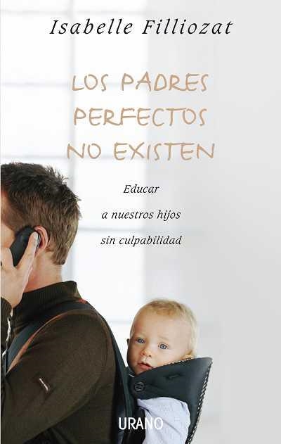 LOS PADRES PERFECTOS NO EXISTEN | 9788479536992 | FILLIOZAT,ISABELLE | Llibreria Geli - Llibreria Online de Girona - Comprar llibres en català i castellà