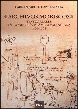 ARCHIVOS MORISCOS.TEXTOS ARABES DE LA MINORIA ISLAMICA VALEN | 9788437073842 | BARCELO,CARMEN/LABARTA,ANA | Llibreria Geli - Llibreria Online de Girona - Comprar llibres en català i castellà