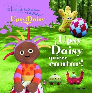 UPSY DAISY ¡USPY DAISY QUIERE CANTAR! | 9788408086727 | EL JARDIN DE LOS SUEÑOS... | Llibreria Geli - Llibreria Online de Girona - Comprar llibres en català i castellà