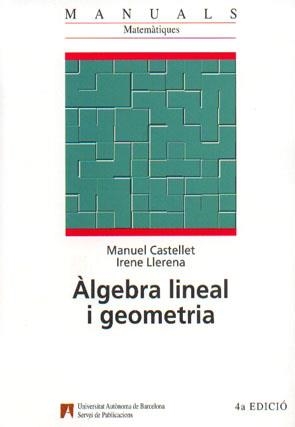 ALGEBRA LINEAL I GEOMETRIA(4ºED/2009) | 9788474889437 | CASTELLET,MANUEL/LLERENA,IRENE | Llibreria Geli - Llibreria Online de Girona - Comprar llibres en català i castellà