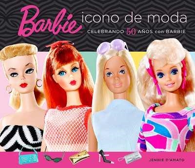 BARBIE ICONO DE MODA.CELEBRANDO 50 AÑOS CON BARBIE | 9788496650053 | D'AMATO,JENNIE | Llibreria Geli - Llibreria Online de Girona - Comprar llibres en català i castellà