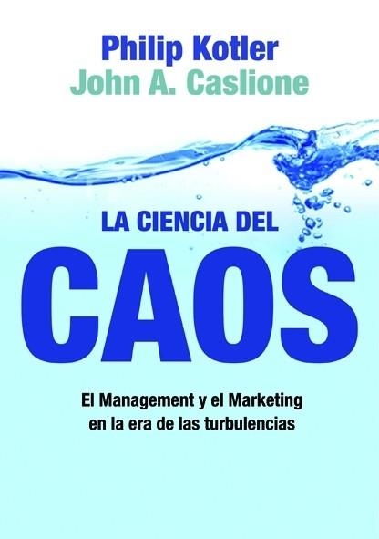 LA CIENCIA DEL CAOS.EL MANAGEMENT Y EL MARKETING EN LA ERA.. | 9788498750508 | KOTLER,PHILIP/CASLIONE,J | Libreria Geli - Librería Online de Girona - Comprar libros en catalán y castellano