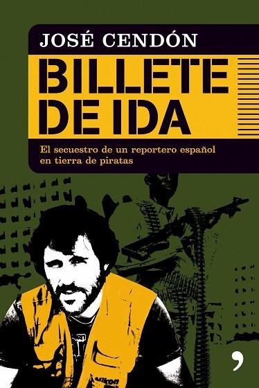 BILLETE DE IDA.EL SECUESTRO DE UN REPORTERO ESPAÑOL EN... | 9788484608189 | CENDON,JOSE | Llibreria Geli - Llibreria Online de Girona - Comprar llibres en català i castellà