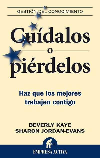 CUIDALOS O PIERDELOS.HAZ QUE LOS MEJORES TRABAJEN CONTIGO | 9788492452200 | KAYE,BEVERLY/JORDAN-EVANS,SHARON | Libreria Geli - Librería Online de Girona - Comprar libros en catalán y castellano