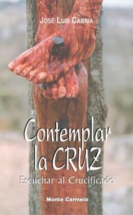 CONTEMPLAR LA CRUZ.ESCUCHAR AL CRUCIFICADO.SUS SIETE PALABRA | 9788483532270 | CABRIA ORTEGA,JOSE LUIS | Llibreria Geli - Llibreria Online de Girona - Comprar llibres en català i castellà