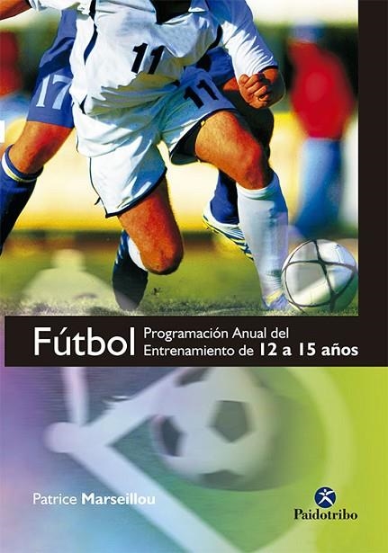 FUTBOL.PROGRAMA ANUAL DEL ENTRENAMIENTO DE 12 A 15 AÑOS | 9788499100210 | MARSEILLOU,PATRICE | Llibreria Geli - Llibreria Online de Girona - Comprar llibres en català i castellà