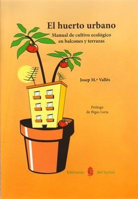 EL HUERTO URBANO.MANUAL DE CULTIVO ECOLOGICO EN BALCONES Y TERRAZAS | 9788476285695 | VALLES,JOSEP MARIA | Llibreria Geli - Llibreria Online de Girona - Comprar llibres en català i castellà