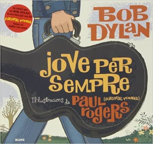 JOVE PER SEMPRE(FOREVER YOUNG) | 9788498014303 | DYLAN,BOB/ROGERS,PAUL (IL) | Llibreria Geli - Llibreria Online de Girona - Comprar llibres en català i castellà