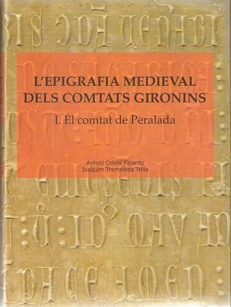 L'EPIGRAFIA MEDIEVAL DELS COMTATS GIRONINS-1.EL COMTAT DE PERELADA | 9788496905337 | COBOS FAJARDO,ANTONI/TREMOLEDA TRILLA,JOAQUIM | Llibreria Geli - Llibreria Online de Girona - Comprar llibres en català i castellà